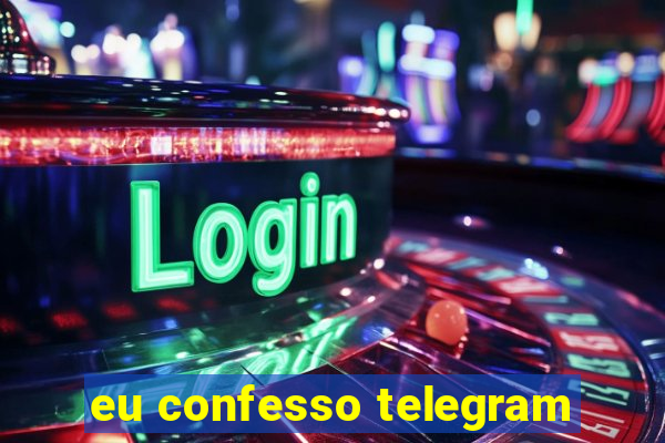 eu confesso telegram